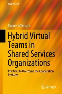 Cover image for Hybrid Virtual Teams in Shared Services Organizations: Practices to Overcome the Cooperation Problem