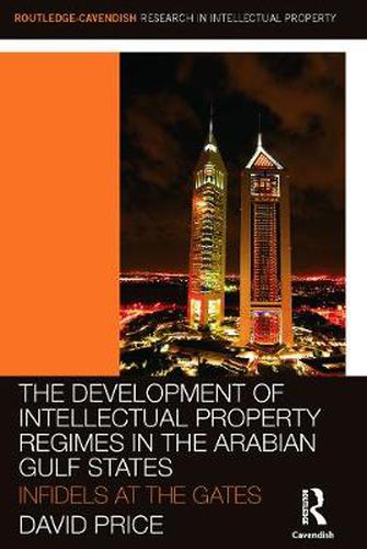 Cover image for The Development of Intellectual Property Regimes in the Arabian Gulf States: Infidels at the Gates