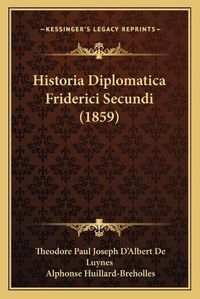 Cover image for Historia Diplomatica Friderici Secundi (1859)