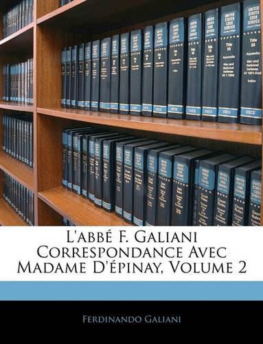 L'Abb F. Galiani Correspondance Avec Madame D'Pinay, Volume 2