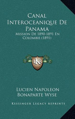 Canal Interoceanique de Panama: Mission de 1890-1891 En Colombie (1891)