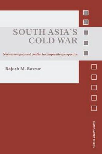 Cover image for South Asia's Cold War: Nuclear Weapons and Conflict in Comparative Perspective