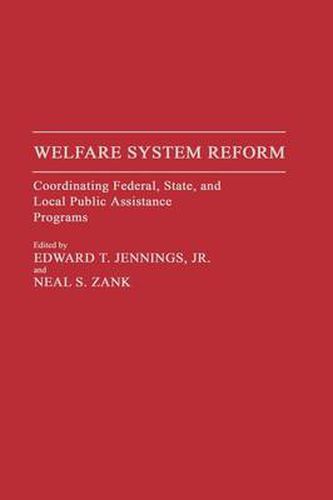 Welfare System Reform: Coordinating Federal, State, and Local Public Assistance Programs