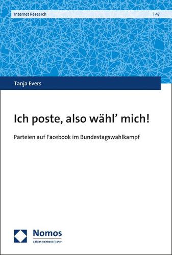 Cover image for Ich Poste, Also Wahl' Mich!: Parteien Auf Facebook Im Bundestagswahlkampf