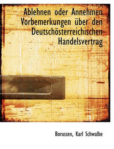 Cover image for Ablehnen Oder Annehmen Vorbemerkungen Ber Den Deutsch Sterreichischen Handelsvertrag