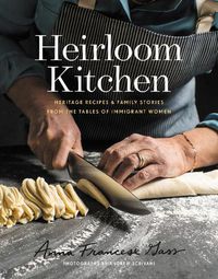 Cover image for Heirloom Kitchen: Heritage Recipes and Family Stories from the Tables of Immigrant Women