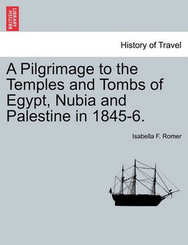 Cover image for A Pilgrimage to the Temples and Tombs of Egypt, Nubia and Palestine in 1845-6.