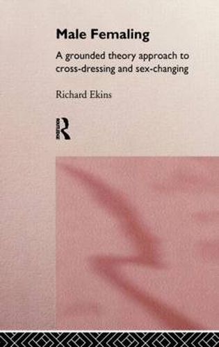 Cover image for Male Femaling: A grounded theory approach to cross-dressing and sex-changing