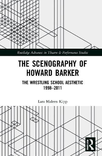 The Scenography of Howard Barker: The Wrestling School Aesthetic 1998-2011