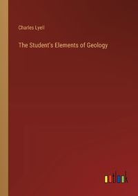 Cover image for The Student's Elements of Geology