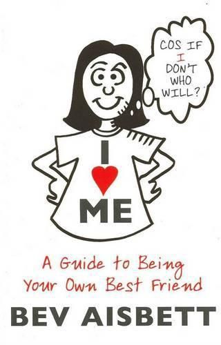 I Love Me: A Guide to Being Your Own Best Friend