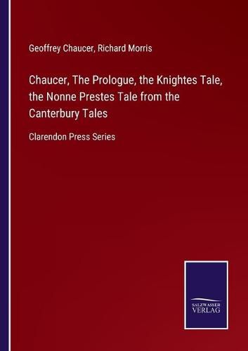 Cover image for Chaucer, The Prologue, the Knightes Tale, the Nonne Prestes Tale from the Canterbury Tales: Clarendon Press Series