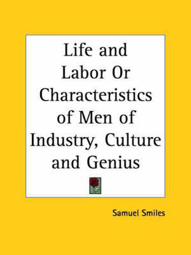 Cover image for Life and Labor or Characteristics of Men of Industry, Culture and Genius (1888)