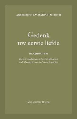 Cover image for Gedenk uw eerste liefde: (cf. Openb.2:4-5) - De drie stadia van het geestelijk leven in de theologie van oudvader Sophrony