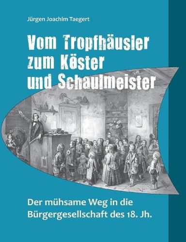 Cover image for Vom Tropfhausler zum Koester und Schaulmeister: Der muhsame Weg in die Burgergesellschaft des 18. Jh.