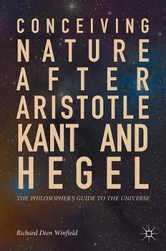 Cover image for Conceiving Nature after Aristotle, Kant, and Hegel: The Philosopher's Guide to the Universe