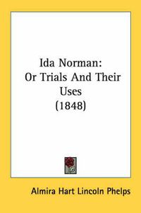 Cover image for Ida Norman: Or Trials and Their Uses (1848)