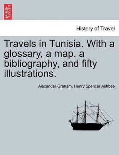 Cover image for Travels in Tunisia. with a Glossary, a Map, a Bibliography, and Fifty Illustrations.