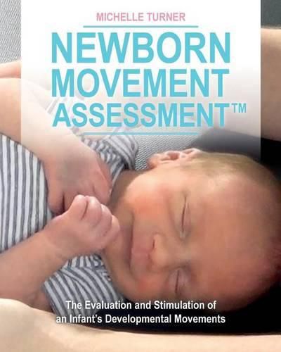 Cover image for Newborn Movement Assessment(TM): The Evaluation and Stimulation of an Infant's Developmental Movements