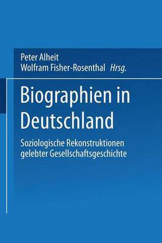 Cover image for Biographien in Deutschland: Soziologische Rekonstruktionen gelebter Gesellschaftsgeschichte