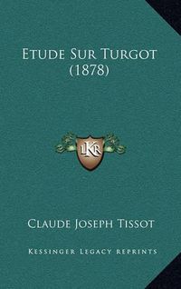 Cover image for Etude Sur Turgot (1878)