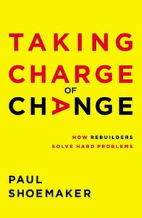 Cover image for Taking Charge of Change: How Rebuilders Solve Hard Problems