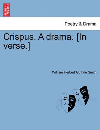 Cover image for Crispus. a Drama. [In Verse.]