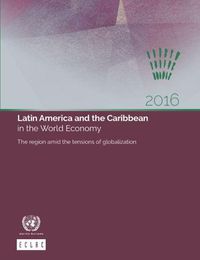 Cover image for Latin America and the Caribbean in the world economy 2016: the region amid the tensions of globalization