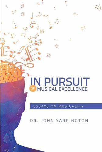 Cover image for In Pursuit of Musical Excellence: Essays On Musicality