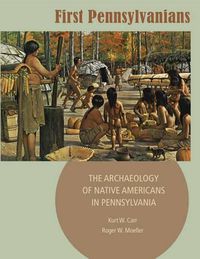 Cover image for First Pennsylvanians: The Archaeology of Native Americans in Pennsylvania