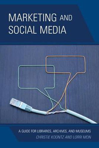 Cover image for Marketing and Social Media: A Guide for Libraries, Archives, and Museums