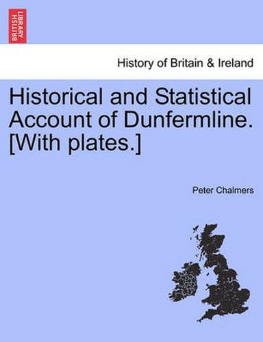 Cover image for Historical and Statistical Account of Dunfermline. [With plates.] Second Volume.