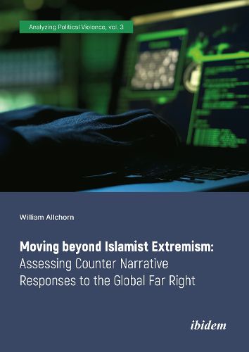 Moving Beyond Islamist Extremism - Assessing Counter Narrative Responses to the Global Far Right