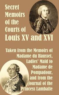 Cover image for Secret Memoirs of the Courts of Louis XV and XVI