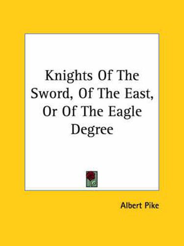 Cover image for Knights of the Sword, of the East, or of the Eagle Degree