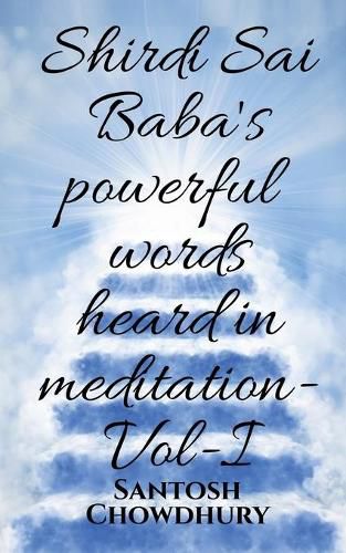 Cover image for Shirdi Sai Baba's powerful words heard in meditation- Vol -I