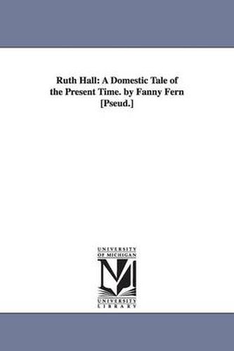 Cover image for Ruth Hall: A Domestic Tale of the Present Time. by Fanny Fern [Pseud.]