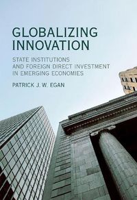 Cover image for Globalizing Innovation: State Institutions and Foreign Direct Investment in Emerging Economies