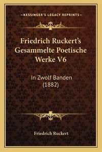 Cover image for Friedrich Ruckert's Gesammelte Poetische Werke V6: In Zwolf Banden (1882)