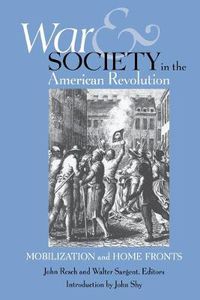 Cover image for War and Society in the American Revolution: Mobilization and Home Fronts