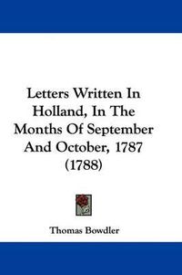 Cover image for Letters Written In Holland, In The Months Of September And October, 1787 (1788)