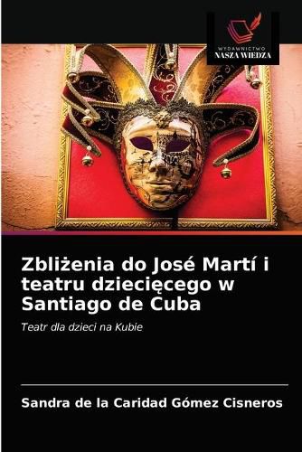 Zbli&#380;enia do Jose Marti i teatru dzieci&#281;cego w Santiago de Cuba