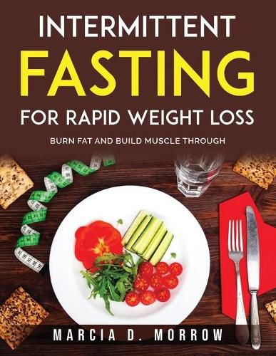 Cover image for Intermittent Fasting for Rapid Weight Loss: Burn Fat And Build Muscle Through