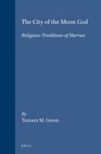 Cover image for The City of the Moon God: Religious Traditions of Harran