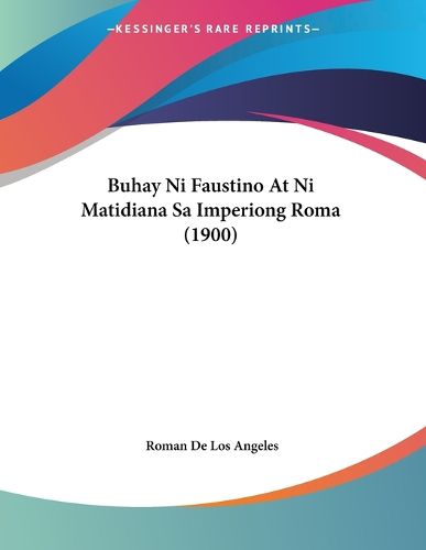 Cover image for Buhay Ni Faustino at Ni Matidiana Sa Imperiong Roma (1900)