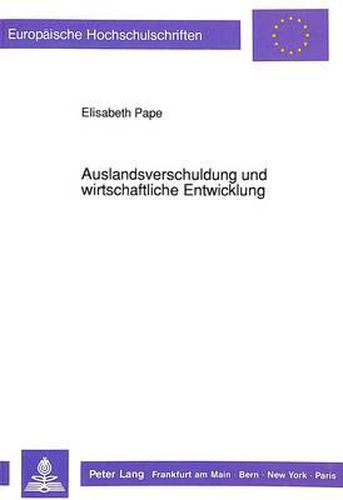 Cover image for Auslandsverschuldung Und Wirtschaftliche Entwicklung: Eine Analyse Im Solow-Modell Und in Einem Dynamischen Optimierungsansatz