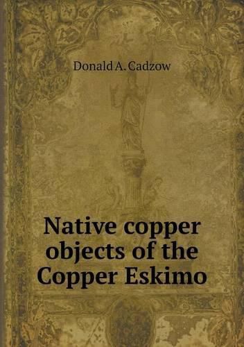 Cover image for Native copper objects of the Copper Eskimo