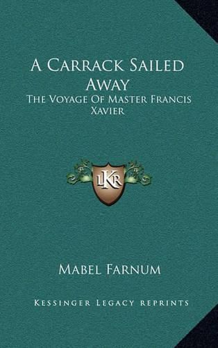 Cover image for A Carrack Sailed Away: The Voyage of Master Francis Xavier