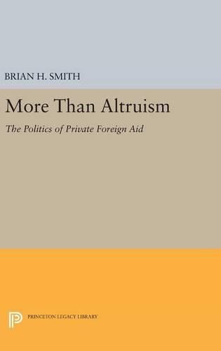 Cover image for More Than Altruism: The Politics of Private Foreign Aid