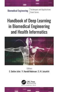 Cover image for Handbook of Deep Learning in Biomedical Engineering and Health Informatics: Biomedical Engineering: Techniques and Applications